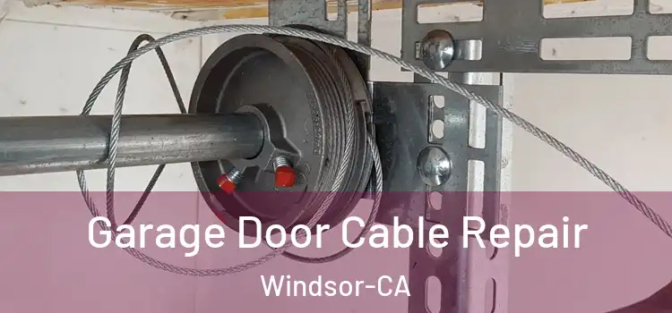 Garage Door Cable Repair Windsor-CA